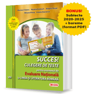 Succes! Culegere de teste pentru examenul de Evaluare Națională la limba română pentru clasa a VIII-a