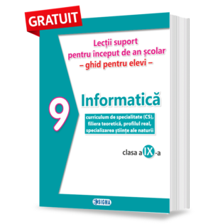Informatică (CS), filiera teoretică, profilul real, specializarea științe ale naturii - Lecții suport pentru început de an școlar – clasa a IX-a – ghid pentru elevi
