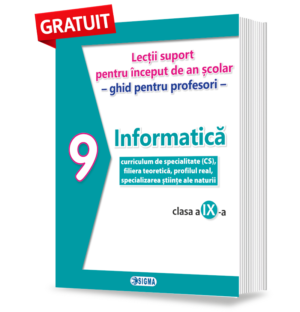 Informatică (CS), filiera teoretică, profilul real, specializarea științe ale naturii - Lecții suport pentru început de an școlar – clasa a IX-a – ghid pentru profesori